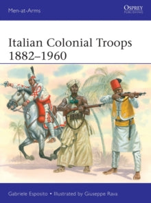 Men-at-Arms  Italian Colonial Troops 1882-1960 - Gabriele Esposito; Giuseppe Rava (Paperback) 26-05-2022 