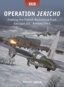 Raid  Operation Jericho: Freeing the French Resistance from Gestapo jail, Amiens 1944 - Robert Lyman; Adam Tooby (Paperback) 26-05-2022 