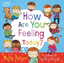 How Are You Feeling Today?: A picture book to help young children understanding their emotions - Molly Potter; Sarah Jennings (Hardback) 17-07-2014 