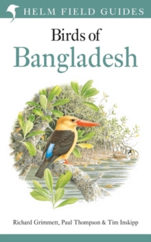 Helm Field Guides  Field Guide to the Birds of Bangladesh - Richard Grimmett; Paul Thompson; Tim Inskipp (Paperback) 16-09-2021 