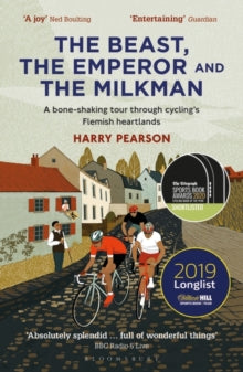 The Beast, the Emperor and the Milkman: A Bone-shaking Tour through Cycling's Flemish Heartlands - Harry Pearson (Paperback) 26-12-2019 