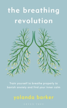 The Breathing Revolution: Train yourself to breathe properly to banish anxiety and find your inner calm - Yolanda Barker (Paperback) 16-09-2021 