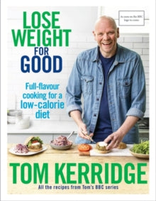 Lose Weight for Good: Full-flavour cooking for a low-calorie diet - Tom Kerridge (Hardback) 28-12-2017 