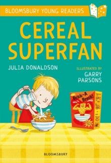 Bloomsbury Young Readers  Cereal Superfan: A Bloomsbury Young Reader: Lime Book Band - Julia Donaldson; Garry Parsons (Paperback) 04-10-2018 
