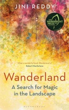 Wanderland: SHORTLISTED FOR THE WAINWRIGHT PRIZE AND STANFORD DOLMAN TRAVEL BOOK OF THE YEAR AWARD - Jini Reddy (Paperback) 01-04-2021 