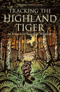 Tracking The Highland Tiger: In Search of Scottish Wildcats - Marianne Taylor (Paperback) 27-05-2021 