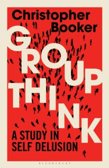 Groupthink: A Study in Self Delusion - Mr Christopher Booker (Hardback) 19-03-2020 