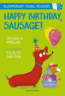 Bloomsbury Young Readers  Happy Birthday, Sausage! A Bloomsbury Young Reader: White Book Band - Michaela Morgan; Felicity Sheldon (Paperback) 02-05-2019 