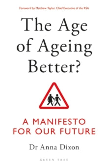 The Age of Ageing Better?: A Manifesto For Our Future - Dr. Anna Dixon (Paperback) 11-06-2020 