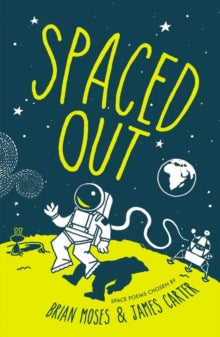 Spaced Out: Space poems chosen by Brian Moses and James Carter - James Carter; Brian Moses (Paperback) 02-05-2019 