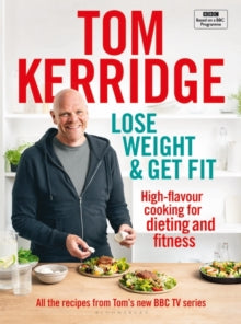 Lose Weight & Get Fit: All of the recipes from Tom's BBC cookery series - Tom Kerridge (Hardback) 12-12-2019 