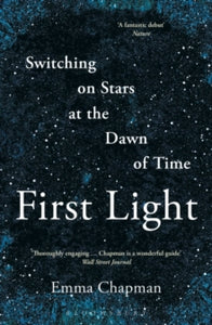 First Light: Switching on Stars at the Dawn of Time - Emma Chapman (Paperback) 31-03-2022 
