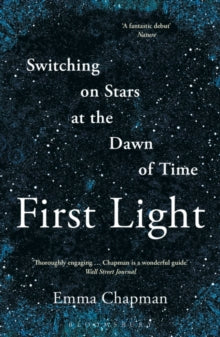 First Light: Switching on Stars at the Dawn of Time - Emma Chapman (Paperback) 31-03-2022 