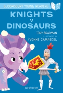 Bloomsbury Young Readers  Knights V Dinosaurs: A Bloomsbury Young Reader: Purple Book Band - Tony Bradman; Yvonne Campedel (Paperback) 05-09-2019 