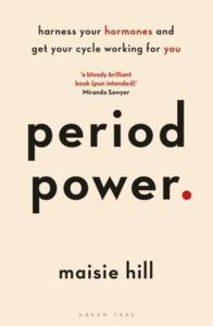 Period Power: Harness Your Hormones and Get Your Cycle Working For You - Maisie Hill (Paperback) 02-05-2019 