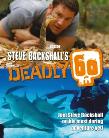 Steve Backshall's Deadly 60 - Steve Backshall (Hardback) 08-10-2018 