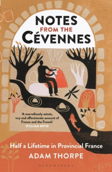 Notes from the Cevennes: Half a Lifetime in Provincial France - Adam Thorpe (Paperback) 16-05-2019 