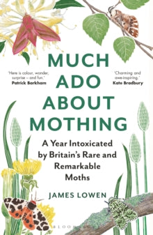 Much Ado About Mothing: A year intoxicated by Britain's rare and remarkable moths - James Lowen (Paperback) 23-02-2023 