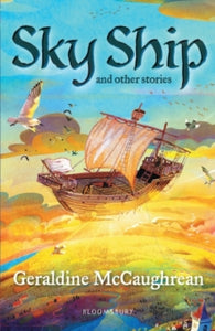 Bloomsbury Readers  Sky Ship and other stories: A Bloomsbury Reader - Geraldine McCaughrean (Paperback) 02-04-2020 