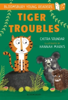 Bloomsbury Young Readers  Tiger Troubles: A Bloomsbury Young Reader: White Book Band - Chitra Soundar; Hannah Marks (Paperback) 11-06-2020 