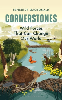 Cornerstones: Wild forces that can change our world - Benedict Macdonald (Hardback) 07-07-2022 