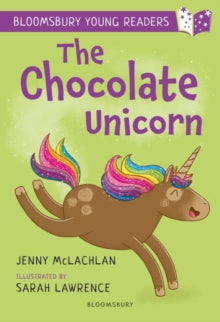 Bloomsbury Young Readers  The Chocolate Unicorn: A Bloomsbury Young Reader: Lime Book Band - Jenny McLachlan; Sarah Lawrence (Paperback) 09-07-2020 