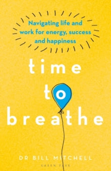 Time to Breathe: Navigating Life and Work for Energy, Success and Happiness - Dr Bill Mitchell (Paperback) 17-09-2020 
