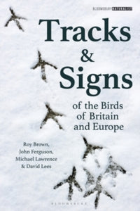 Bloomsbury Naturalist  Tracks and Signs of the Birds of Britain and Europe - David Lees; John Ferguson; Michael Lawrence (University of Sussex, UK); Roy Brown (Paperback) 09-12-2021 