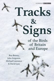 Bloomsbury Naturalist  Tracks and Signs of the Birds of Britain and Europe - David Lees; John Ferguson; Michael Lawrence (University of Sussex, UK); Roy Brown (Paperback) 09-12-2021 