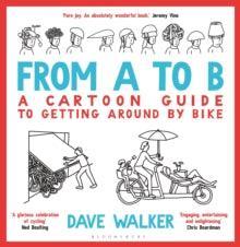 From A to B: A Cartoon Guide to Getting Around by Bike - Dave Walker (Hardback) 08-07-2021 