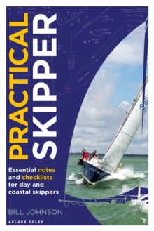 Practical Skipper: Essential notes and checklists for day and coastal skippers - Bill Johnson (Paperback) 05-08-2021 