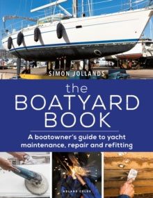 The Boatyard Book: A boatowner's guide to yacht maintenance, repair and refitting - Simon Jollands (Paperback) 02-09-2021 