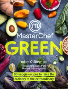 MasterChef Green: 90 veggie recipes to raise the ordinary to the extraordinary - Adam O'Shepherd (Hardback) 06-05-2021 
