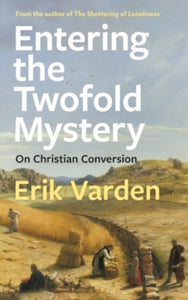 Entering the Twofold Mystery: On Christian Conversion - Fr Erik Varden (Paperback) 20-01-2022 