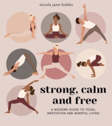 Strong, Calm and Free: A modern guide to yoga, meditation and mindful living - Nicola Jane Hobbs; Ann-Kathrin Hochmuth (Paperback) 21-01-2021 