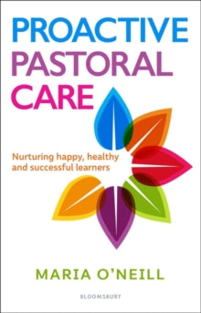 Proactive Pastoral Care: Nurturing happy, healthy and successful learners - Maria O'Neill; Dr Pooky Knightsmith (Paperback) 15-04-2021 