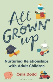 All Grown Up: Nurturing Relationships with Adult Children - Celia Dodd (Paperback) 09-06-2022 