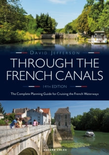 Through the French Canals: The Complete Planning Guide to Cruising the French Waterways - David Jefferson (Paperback) 15-04-2021 