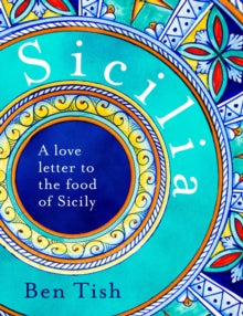 Sicilia: A love letter to the food of Sicily - Ben Tish (Hardback) 10-06-2021 