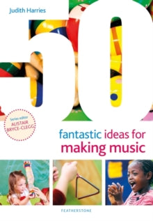50 Fantastic Ideas  50 Fantastic Ideas for Making Music - Ms Judith Harries (Paperback) 05-08-2021 