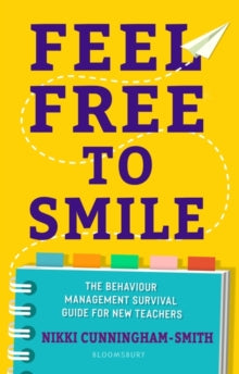 Feel Free to Smile: The behaviour management survival guide for new teachers - Nikki Cunningham-Smith (Paperback) 10-06-2021 