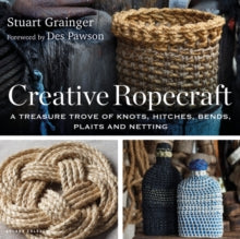 Creative Ropecraft: A treasure trove of knots, hitches, bends, plaits and netting - Stuart Grainger; Des Pawson (Paperback) 11-11-2021 