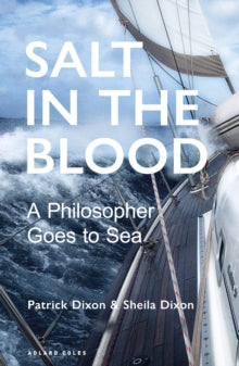 Salt in the Blood: Two philosophers go to sea - Patrick Dixon; Sheila Dixon (Paperback) 24-06-2021 