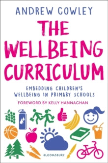 The Wellbeing Curriculum: Embedding children's wellbeing in primary schools - Andrew Cowley (Education Leader, UK) (Paperback) 14-10-2021 
