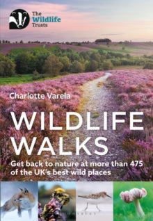 Wildlife Walks: Get back to nature at more than 475 of the UK's best wild places - Charlotte Varela (Paperback) 18-08-2022 