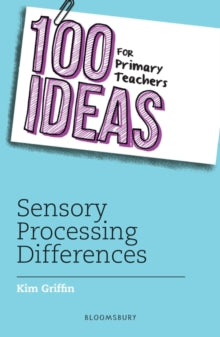 100 Ideas for Teachers  100 Ideas for Primary Teachers: Sensory Processing Differences - Kim Griffin (Paperback) 19-08-2021 