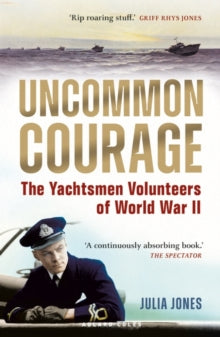 Uncommon Courage: The Yachtsmen Volunteers of World War II - Julia Jones (Paperback) 14-09-2023 