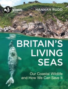 Britain's Living Seas: Our Coastal Wildlife and How We Can Save It - Hannah Rudd (Paperback) 19-01-2023 