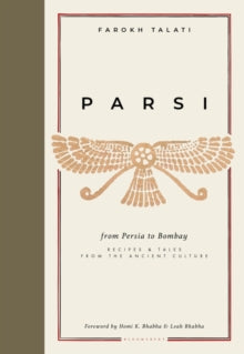 Parsi: From Persia to Bombay: recipes & tales from the ancient culture - Farokh Talati (Hardback) 10-11-2022 