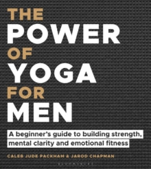 The Power of Yoga for Men: A beginner's guide to building strength, mental clarity and emotional fitness - Caleb Jude Packham; Jarod Chapman (Paperback) 23-06-2022 